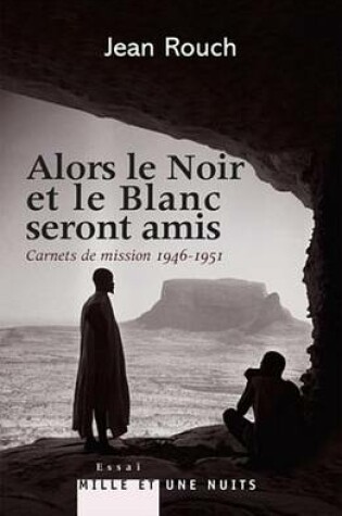 Cover of Et Le Blanc Et Le Noir Seront Amis - Carnets de Mission 1947-1951