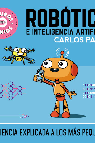 Cover of Robótica e inteligencia artificial: La ciencia explicada a los más pequeños / Ro botics for Smart Kids