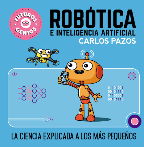 Book cover for Robótica e inteligencia artificial: La ciencia explicada a los más pequeños / Ro botics for Smart Kids