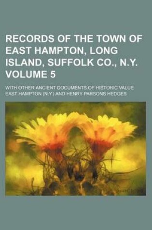 Cover of Records of the Town of East Hampton, Long Island, Suffolk Co., N.Y. Volume 5; With Other Ancient Documents of Historic Value