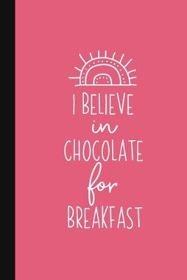 Book cover for I Believe In Chocolate For Breakfast