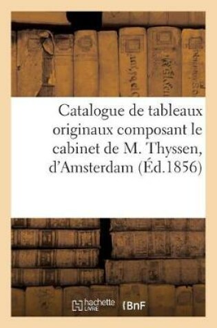 Cover of Catalogue de Tableaux Originaux Composant Le Cabinet de M. Thyssen, d'Amsterdam