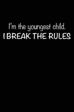 Cover of I'm the Youngest Child - I Break the Rules