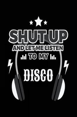 Book cover for Shut Up And Let Me Listen To My Disco