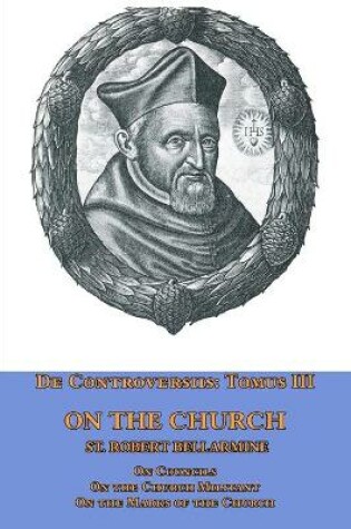 Cover of De Controversiis Tomus III On the Church, containing On Councils, On the Church Militant, and on the Marks of the Church