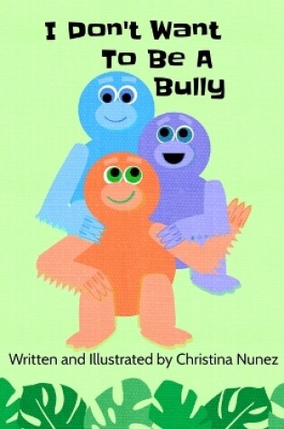 Cover of I Don't Want To Be A Bully