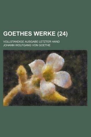 Cover of Goethes Werke (24); Vollstandige Ausgabe Letzter Hand