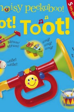 Cover of Toot! Toot! Noisy Peekaboo!