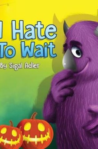 Cover of " I Hate to Wait! "