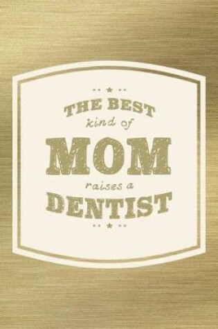 Cover of The Best Kind Of Mom Raises A Dentist