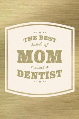 Book cover for The Best Kind Of Mom Raises A Dentist