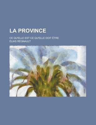 Book cover for La Province; Ce Qu'elle Est Ce Qu'elle Doit Etre