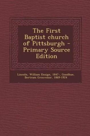 Cover of The First Baptist Church of Pittsburgh - Primary Source Edition