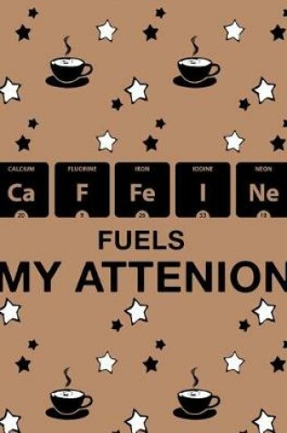 Cover of Caffeine Fuels My Attention
