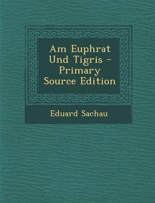 Book cover for Am Euphrat Und Tigris - Primary Source Edition