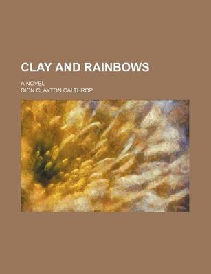 Book cover for Clay and Rainbows; A Novel