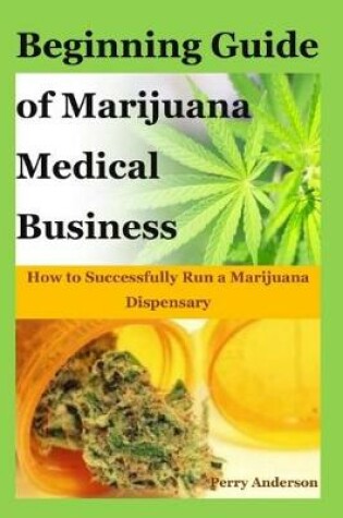 Cover of Beginning Guide of Marijuana Medical Business