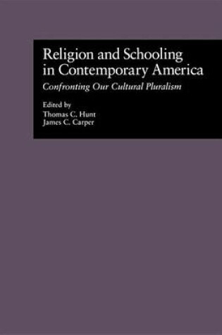 Cover of Religion and Schooling in Contemporary America: Confronting Our Cultural Pluralism