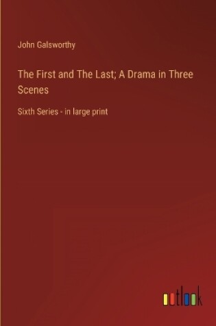Cover of The First and The Last; A Drama in Three Scenes