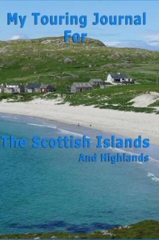 Cover of My Touring Journal for the Scottish Islands and Highlands