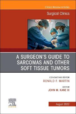 Cover of A Surgeon's Guide to Sarcomas and Other Soft Tissue Tumors, an Issue of Surgical Clinics, E-Book