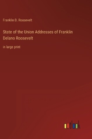Cover of State of the Union Addresses of Franklin Delano Roosevelt
