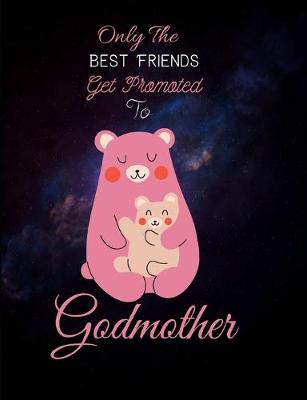 Book cover for Only The Best Friends Get Promoted To Godmother