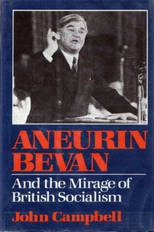 Cover of Aneurin Bevan and the Mirage of British Socialism