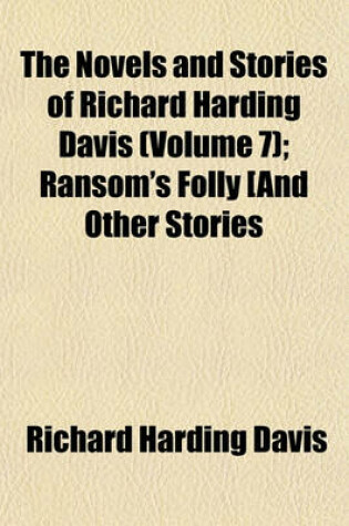 Cover of The Novels and Stories of Richard Harding Davis (Volume 7); Ransom's Folly and Other Stories