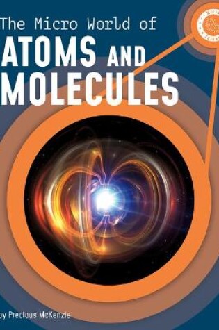 Cover of The Micro World of Atoms and Molecules