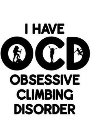 Cover of I Have O.C.D. Obsessive Climbing Disorder