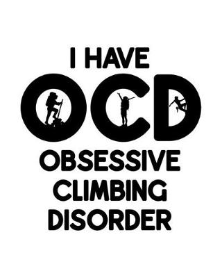Book cover for I Have O.C.D. Obsessive Climbing Disorder