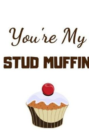 Cover of You're my stud muffin