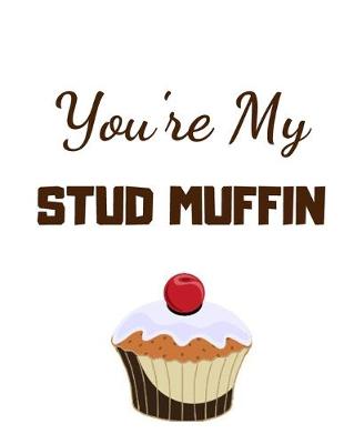 Cover of You're my stud muffin