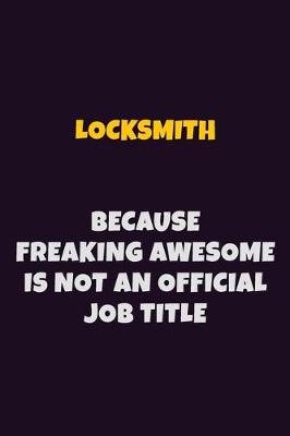 Book cover for Locksmith, Because Freaking Awesome Is Not An Official Job Title