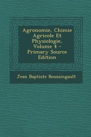 Cover of Agronomie, Chimie Agricole Et Physiologie, Volume 4