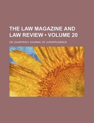 Book cover for The Law Magazine and Law Review (Volume 20); Or, Quarterly Journal of Jurisprudence