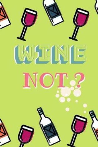 Cover of Wine Not?