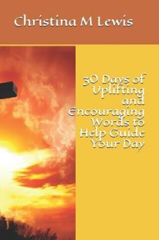 Cover of 30 Days of Uplifting and Encouraging Words to Help Guide Your Day