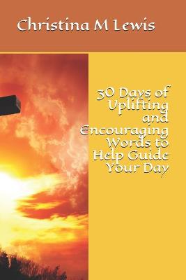 Book cover for 30 Days of Uplifting and Encouraging Words to Help Guide Your Day