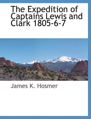 Book cover for The Expedition of Captains Lewis and Clark 1805-6-7