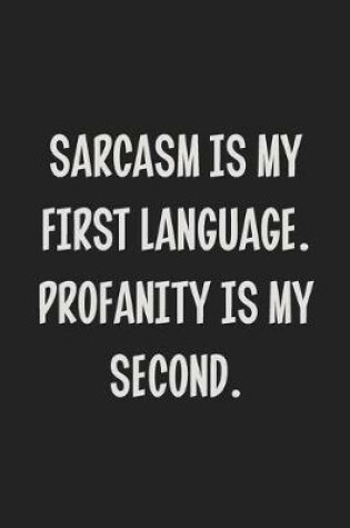 Cover of Sarcasm is My First Language. Profanity is My Second.