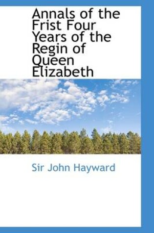 Cover of Annals of the Frist Four Years of the Regin of Queen Elizabeth