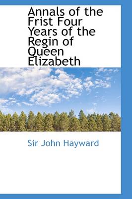 Book cover for Annals of the Frist Four Years of the Regin of Queen Elizabeth