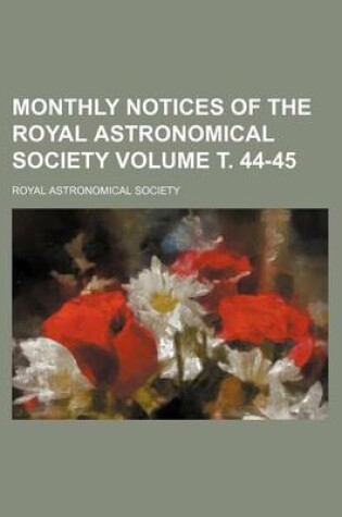 Cover of Monthly Notices of the Royal Astronomical Society Volume . 44-45