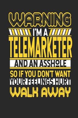 Book cover for Warning I'm a Telemarketer and an Asshole So If You Don't Want Your Feelings Hurt Walk Away