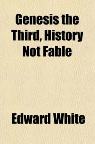 Cover of Genesis the Third, History Not Fable; Being the Merchants' Lectures for March, 1883 Delivered at the Weigh House Chapel