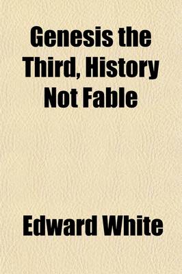 Book cover for Genesis the Third, History Not Fable; Being the Merchants' Lectures for March, 1883 Delivered at the Weigh House Chapel