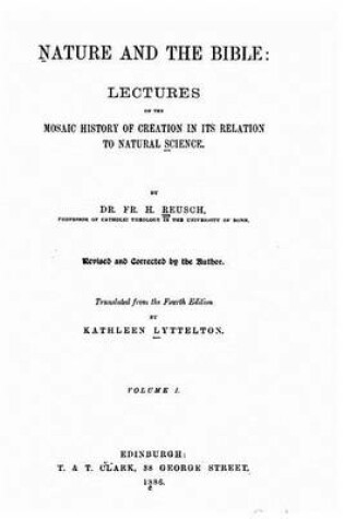 Cover of Nature and the Bible, Lectures on the Mosaic History of Creation in Its Relation to Natural Science