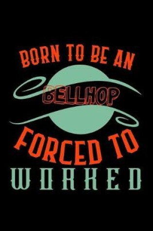 Cover of Born to be a bellhop. Forced to worked